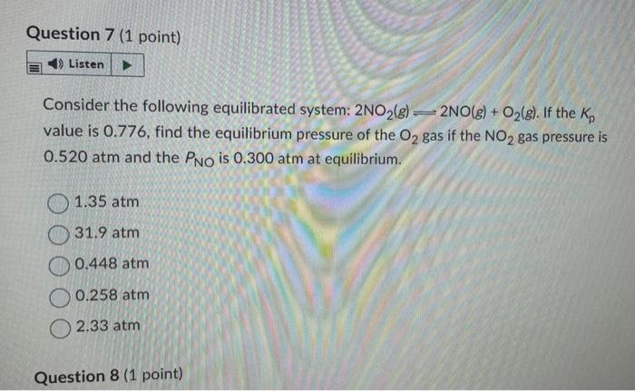 Question 7 1 Point 4 Listen Consider The Following Equilibrated System 2no2 G 2no G O G If The K Value Is 0 7 1