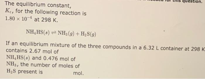 The Equilibrium Constant Ke For The Following Reaction Is 1 80 X 104 At 298 K Uestion Nh4hs S Nh3 G H S 9 If An 1