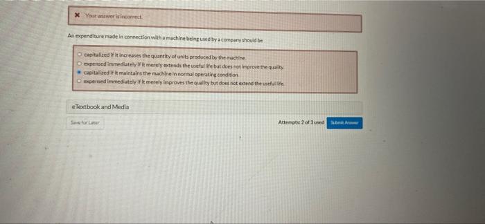 X Your Answer Is Incorrect An Expenditure Made In Connection With A Machine Being Used By A Company Should Be Capitaliz 1