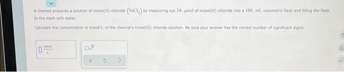 A Chemist Prepares A Solution Of Nickel Ii Chloride Nici By Measuring Out 34 Umol Of Nickel Ii Chloride Into A 100 1
