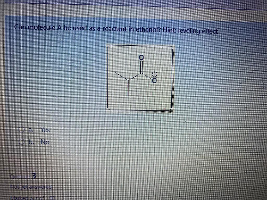 Can Molecule A Be Used As A Reactant In Ethanol Hint Leveling Effect A Yes B No Not Yet Answered Marked Out Of 100 1