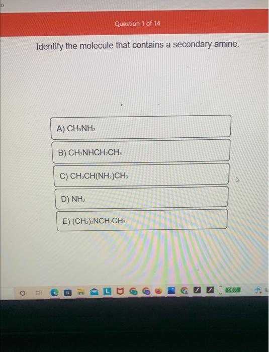 O Question 1 Of 14 Identify The Molecule That Contains A Secondary Amine A Chinh B Chinhch Ch C Ch3ch Nh Ch D Nh 1