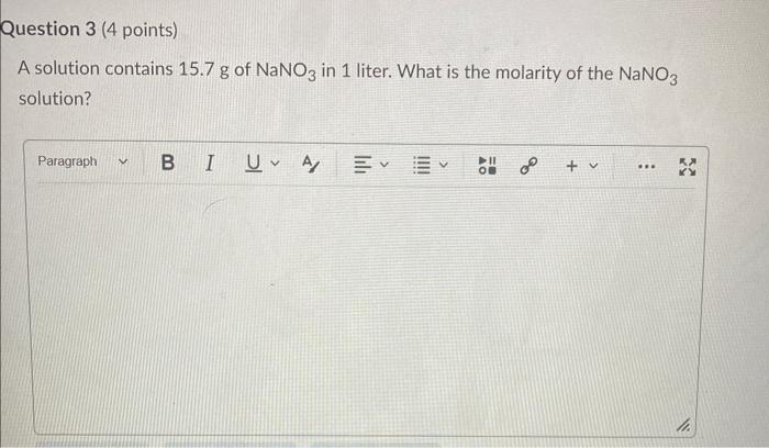 Question 3 4 Points A Solution Contains 15 7 G Of Nano3 In 1 Liter What Is The Molarity Of The Nano3 Solution Paragr 1