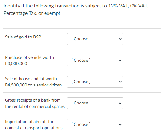 Identify If The Following Transaction Is Subject To 12 Vat 0 Vat Percentage Tax Or Exempt Sale Of Gold To Bsp Choo 1