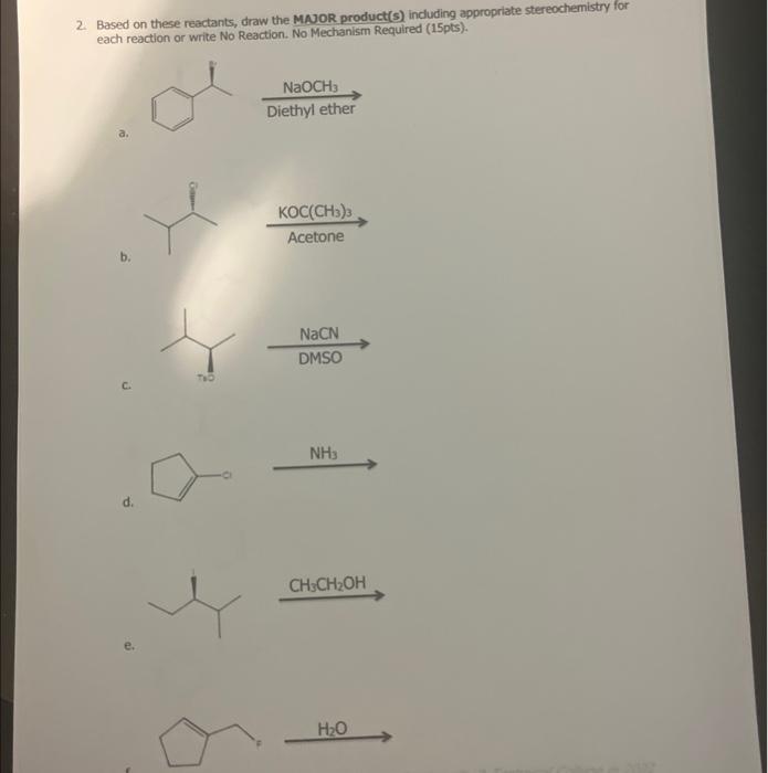 2 Based On These Reactants Draw The Major Product S Including Appropriate Stereochemistry For Each Reaction Or Write 1