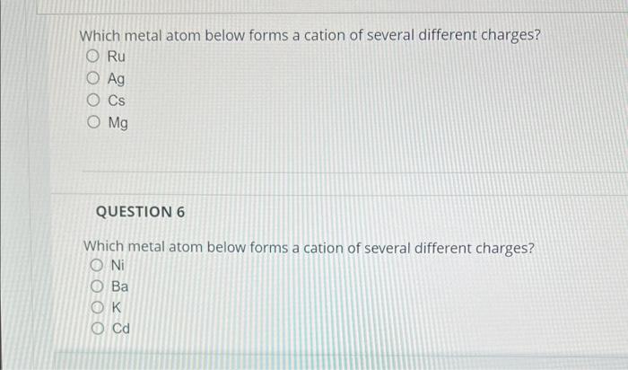 Which Metal Atom Below Forms A Cation Of Several Different Charges Ru O Ag O Cs O Mg Question 6 Which Metal Atom Below 1