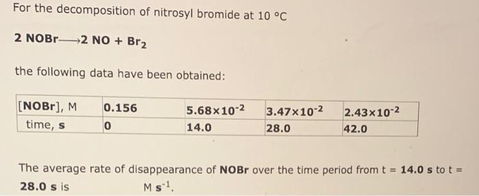 For The Decomposition Of Nitrosyl Bromide At 10 C 2 Nobr 2 No Br The Following Data Have Been Obtained Nobr M Ti 1