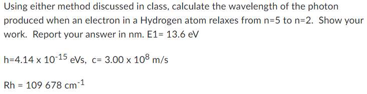 Using Either Method Discussed In Class Calculate The Wavelength Of The Photon Produced When An Electron In A Hydrogen A 1