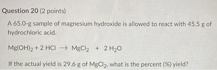 Question 19 3 Points A 65 0 G Sample Of Magnesium Hydroxide Is Allowed To React With 45 5 G Of Hydrochloric Acid Mg O 2