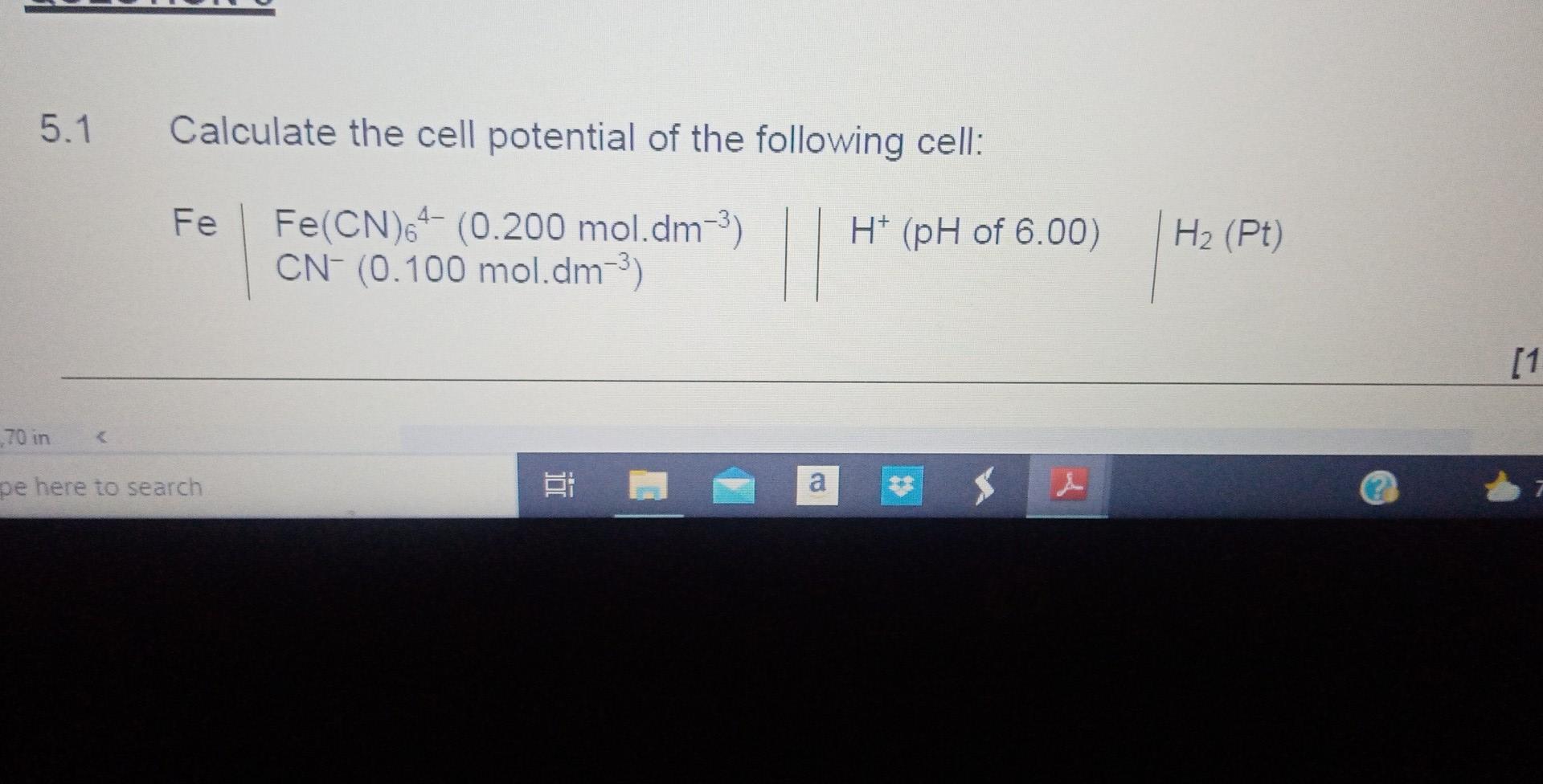 5 1 70 In Calculate The Cell Potential Of The Following Cell Fe Cn 64 0 200 Mol Dm Cn 0 100 Mol Dm Fe Pe 1