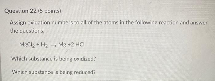 Question 22 5 Points Assign Oxidation Numbers To All Of The Atoms In The Following Reaction And Answer The Questions 1