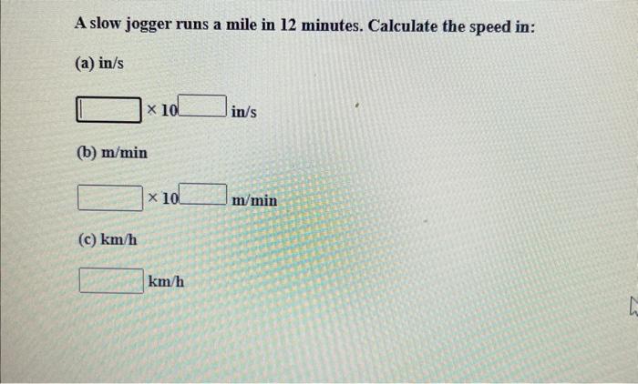 A Slow Jogger Runs A Mile In 12 Minutes Calculate The Speed In A In S X 10 B M Min C Km H X 10 Km H In S M Min L 1
