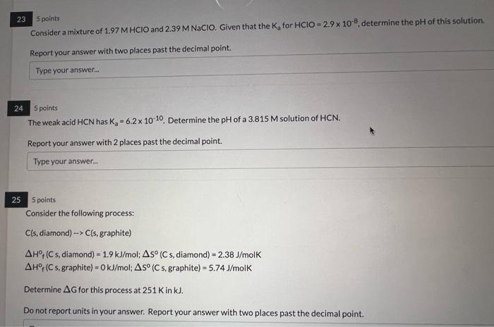 23 5 Points Consider A Mixture Of 1 97 M Hcio And 2 39 M Nacio Given That The K For Hcio 2 9 X 108 Determine The Ph O 1