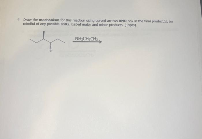 4 Draw The Mechanism For This Reaction Using Curved Arrows And Box In The Final Product S Be Mindful Of Any Possible 1