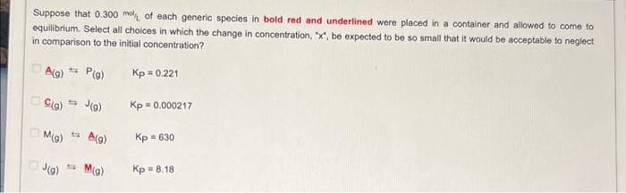 Suppose That 0 300 Mol Of Each Generic Species In Bold Red And Underlined Were Placed In A Container And Allowed To Come 1