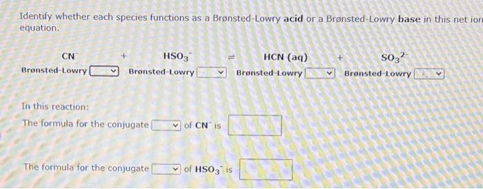 Identify Whether Each Species Functions As A Bronsted Lowry Acid Or A Bronsted Lowry Base In This Net Ionic Equation F 2