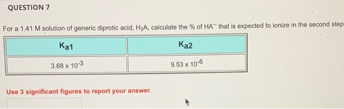 Question 7 For A 1 41 M Solution Of Generic Diprotic Acid H A Calculate The Of Ha That Is Expected To Ionize In The 1