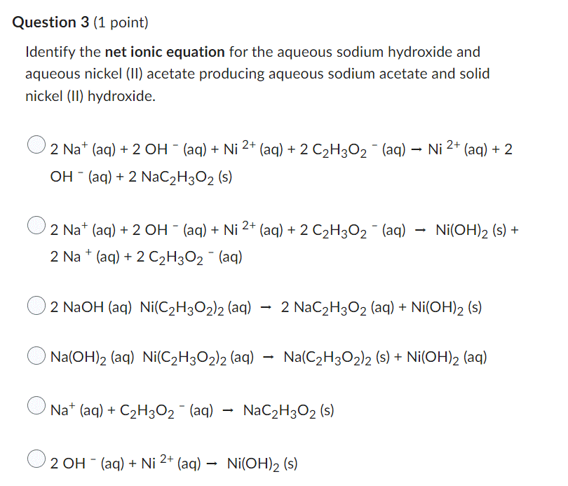 Question 3 1 Point Identify The Net Ionic Equation For The Aqueous Sodium Hydroxide And Aqueous Nickel Ii Acetate Pr 1