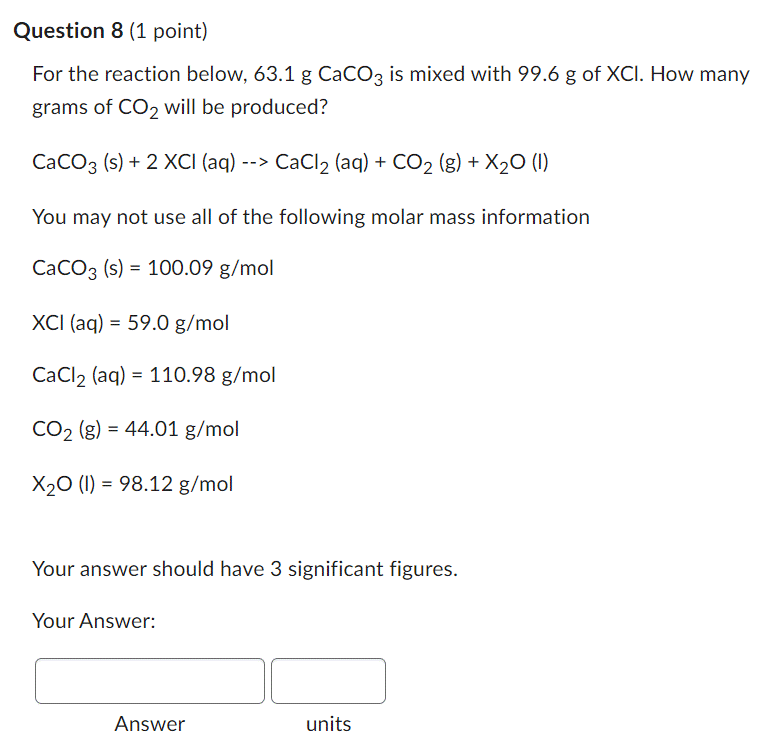Question 8 1 Point For The Reaction Below 63 1 G Caco3 Is Mixed With 99 6 G Of Xci How Many Grams Of Co Will Be Pro 1