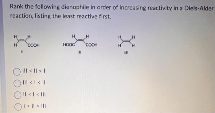 Rank The Following Dienophile In Order Of Increasing Reactivity In A Diels Alder Reaction Listing The Least Reactive Fi 1