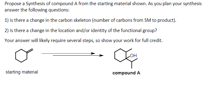 Propose A Synthesis Of Compound A From The Starting Material Shown As You Plan Your Synthesis Answer The Following Ques 1