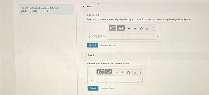 For Each Strong Acid Solutions Determine Ho Oh And Ph Part A 0 28 M Hci Enter Your Answers Numerically Separated 1