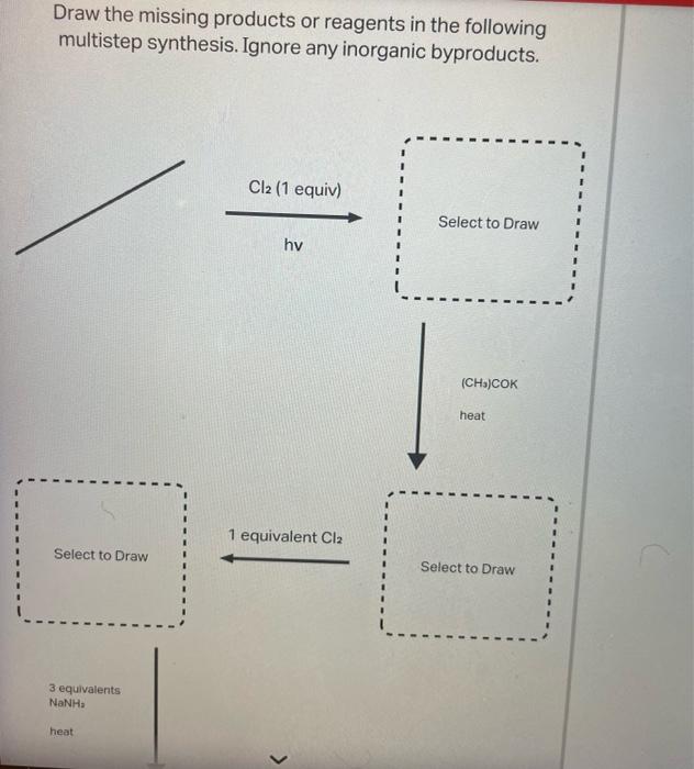 Draw The Missing Products Or Reagents In The Following Multistep Synthesis Ignore Any Inorganic Byproducts Select To D 1