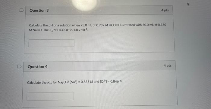 Question 3 Calculate The Ph Of A Solution When 75 0 Ml Of 0 737 M Hcooh Is Titrated With 50 0 Ml Of 0 330 M Naoh The K 1