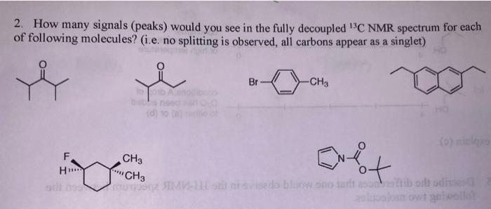 2 How Many Signals Peaks Would You See In The Fully Decoupled 13c Nmr Spectrum For Each Of Following Molecules I E 1