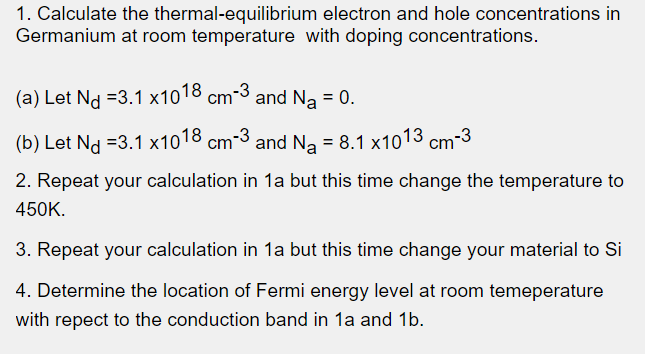1 Calculate The Thermal Equilibrium Germanium Electron And Hole Concentrations In At Room Temperature With Doping Conce 1