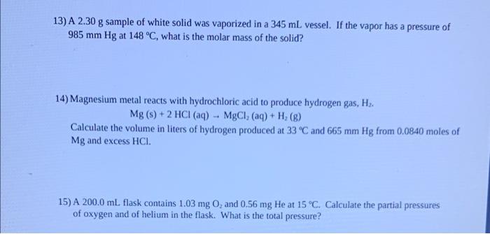 13 A 2 30 G Sample Of White Solid Was Vaporized In A 345 Ml Vessel If The Vapor Has A Pressure Of 985 Mm Hg At 148 C 1