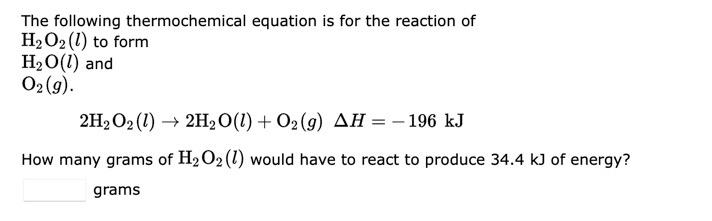 The Following Thermochemical Equation Is For The Reaction Of H O2 1 To Form H O L And O G 2h O2 1 2h O L O 1