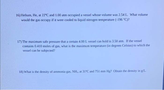 16 Helium He At 22 C And 1 00 Atm Occupied A Vessel Whose Volume Was 2 54 L What Volume Would The Gas Occupy If It W 1