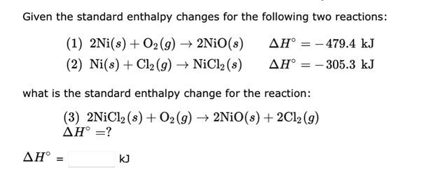 Given The Standard Enthalpy Changes For The Following Two Reactions 1 2ni S O G 2nio S Ah 479 4 Kj 2 N 1