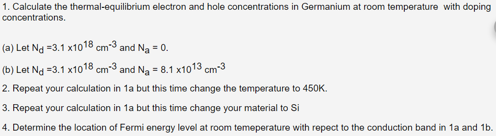 1 Calculate The Thermal Equilibrium Electron And Hole Concentrations In Germanium At Room Temperature With Doping Conce 1