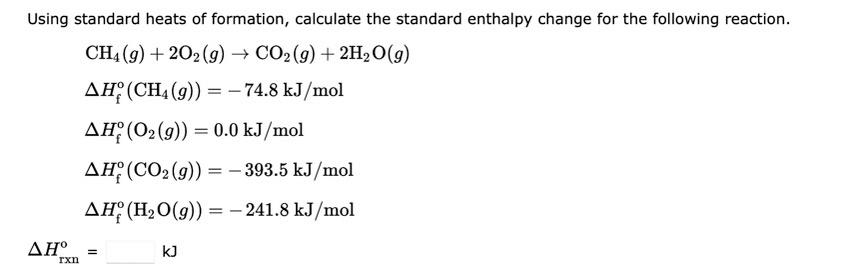 Using Standard Heats Of Formation Calculate The Standard Enthalpy Change For The Following Reaction Ch4 9 202 G 1