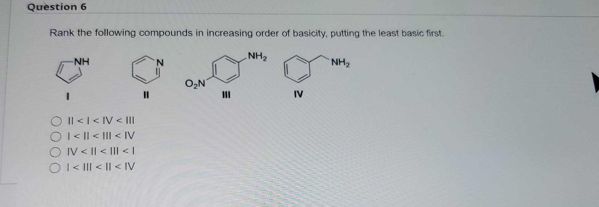 Question 6 Rank The Following Compounds In Increasing Order Of Basicity Putting The Least Basic First Nh Nh O Ii I I 1
