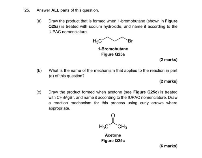 25 Answer All Parts Of This Question A Draw The Product That Is Formed When 1 Bromobutane Shown In Figure Q25a Is 1