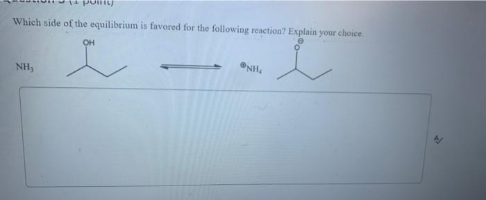 Point Which Side Of The Equilibrium Is Favored For The Following Reaction Explain Your Choice I Nh Oh I Nh 1