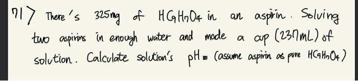 717 There S 325mg Of Hgq Hno4 In An Aspirin Solving Two Aspirins In Enough Water And Made A Cup 237ml Of Solution Ca 1