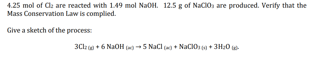 4 25 Mol Of Cl2 Are Reacted With 1 49 Mol Naoh 12 5 G Of Naclo3 Are Produced Verify That The Mass Conservation Law Is 1