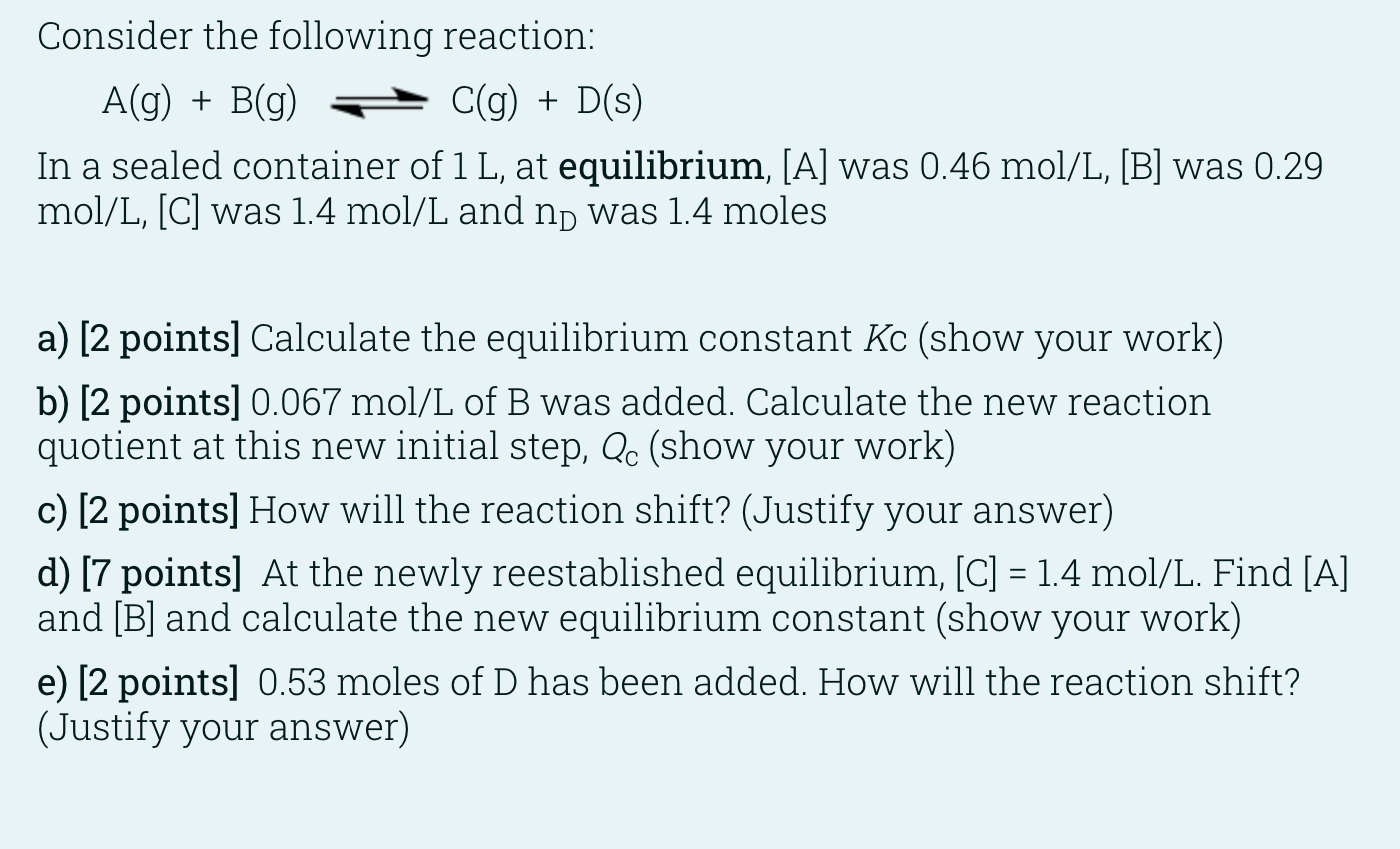 Consider The Following Reaction A G B G C G D S In A Sealed Container Of 1 L At Equilibrium A Was 0 46 Mol 1