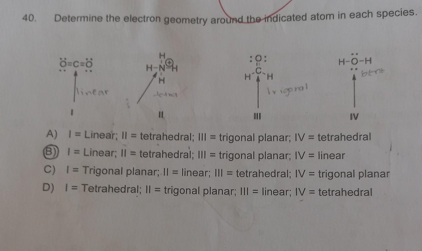 40 Determine The Electron Geometry Around The Indicated Atom In Each Species O C O H H No H Jetra 11 0 C Hh Trigonal 1