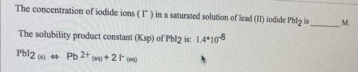 The Concentration Of Iodide Ions I In A Saturated Solution Of Lead Ii Iodide Pbl2 Is The Solubility Product Constant 1