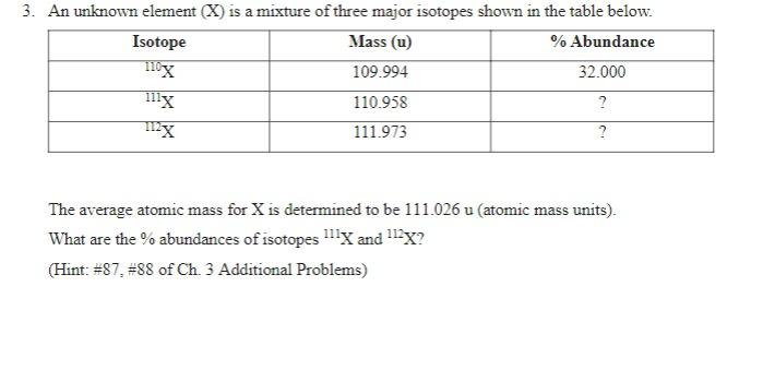 3 An Unknown Element X Is A Mixture Of Three Major Isotopes Shown In The Table Below Mass U Abundance Isotope 11 1