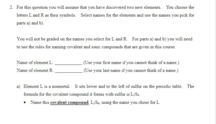 2 For This Question You Will Assume That You Have Discovered Two New Elements You Choose The Letters L And R As Their 1
