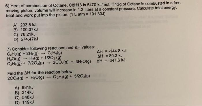 6 Heat Of Combustion Of Octane C8h18 Is 5470 Kj Mol If 12g Of Octane Is Combusted In A Free Moving Piston Volume Wil 1