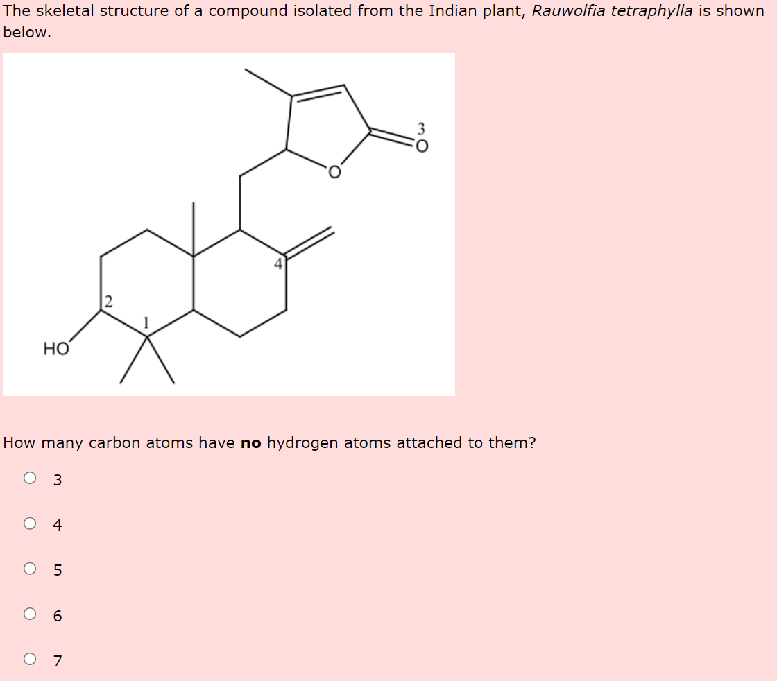 The Skeletal Structure Of A Compound Isolated From The Indian Plant Rauwolfia Tetraphylla Is Shown Below O How Many Ca 1