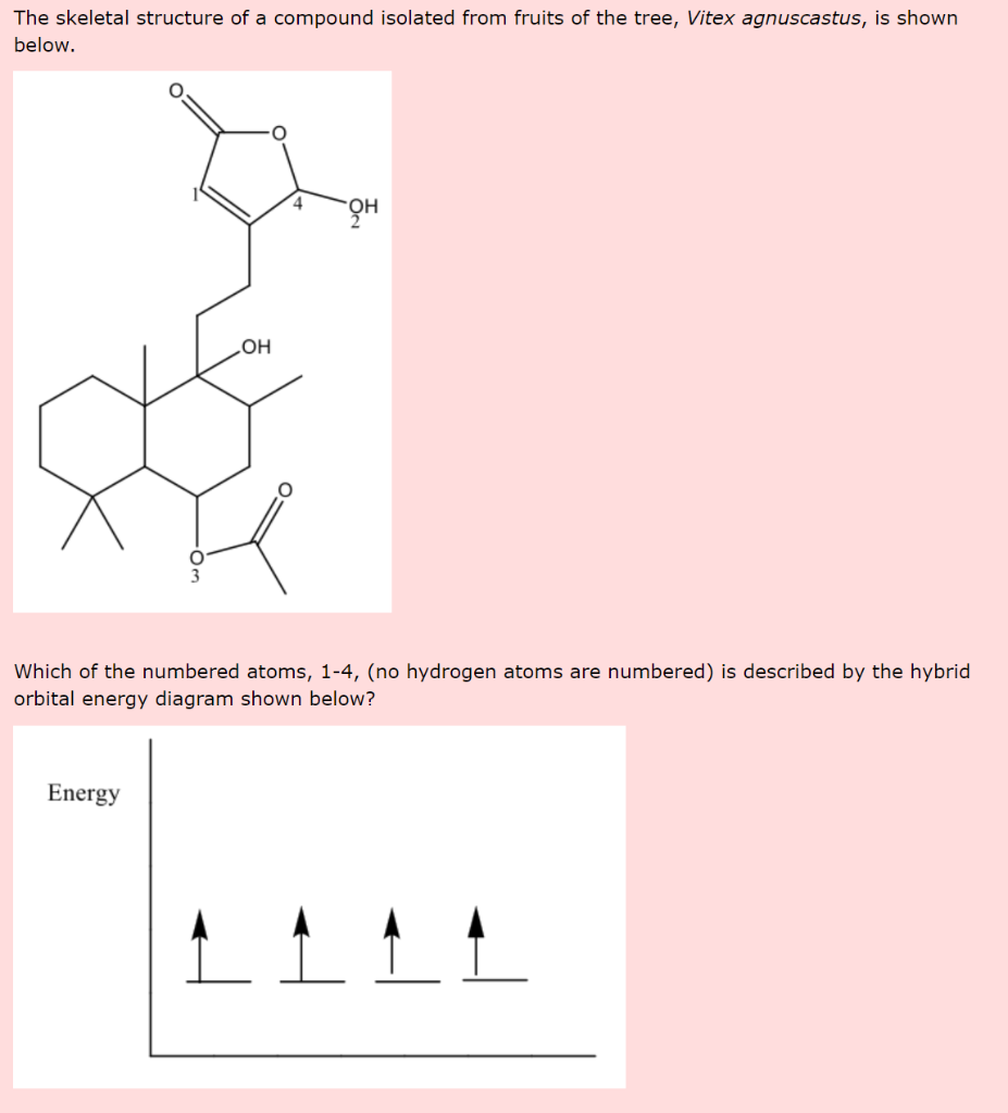 The Skeletal Structure Of A Compound Isolated From Fruits Of The Tree Vitex Agnuscastus Is Shown Below Oh Energy 4 Oh 1