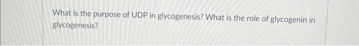 What Is The Purpose Of Udp In Glycogenesis What Is The Role Of Glycogenin In Glycogenesis 1